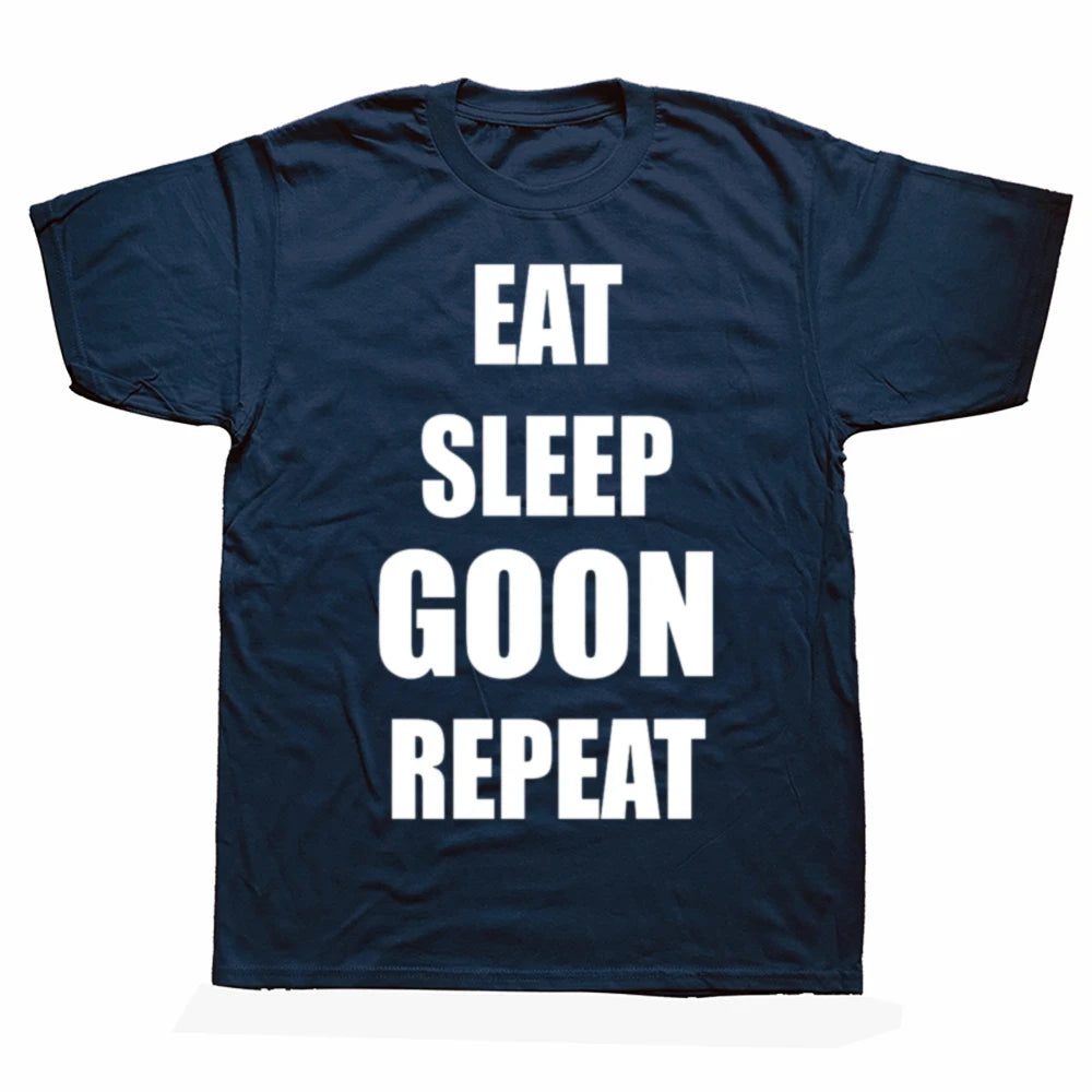 Funny Eat Sleep Goon Repeat Graphic T Shirts Men Women Pure Cotton Humor Streetwear Tee Shirt Short Sleeve Unisex Loose Clothing